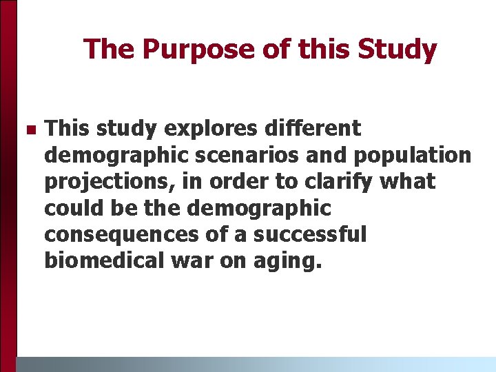 The Purpose of this Study n This study explores different demographic scenarios and population