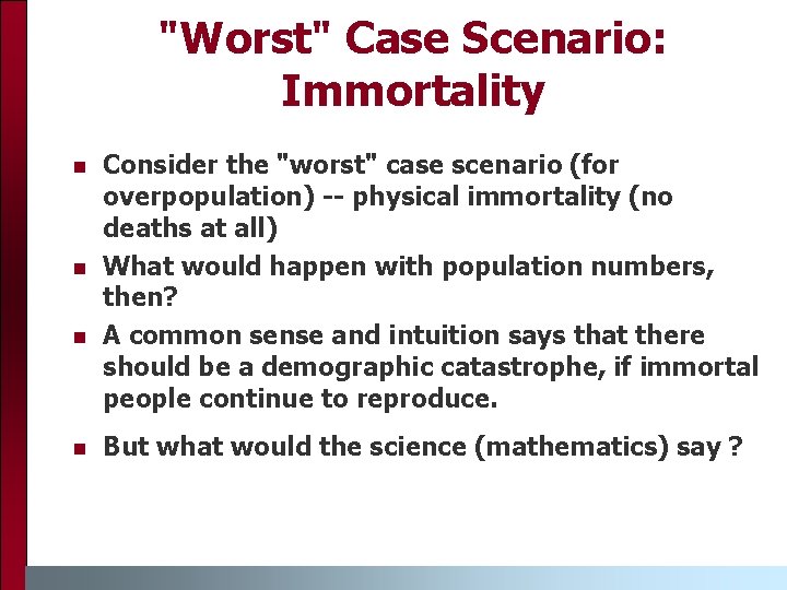 "Worst" Case Scenario: Immortality n n Consider the "worst" case scenario (for overpopulation) --