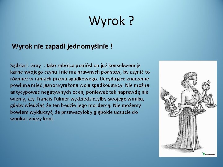 Wyrok ? Wyrok nie zapadł jednomyślnie ! Sędzia J. Gray : Jako zabójca poniósł