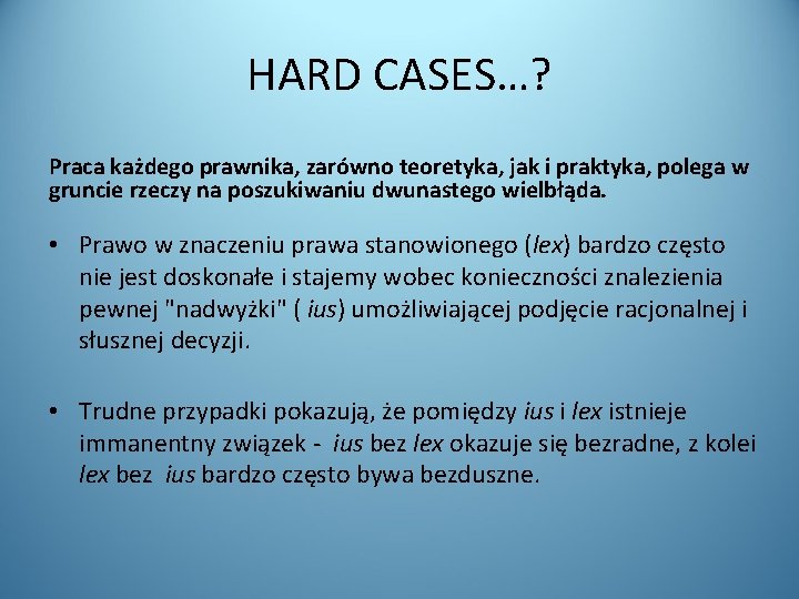 HARD CASES…? Praca każdego prawnika, zarówno teoretyka, jak i praktyka, polega w gruncie rzeczy