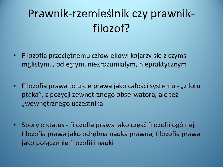 Prawnik-rzemieślnik czy prawnikfilozof? • Filozofia przeciętnemu człowiekowi kojarzy się z czymś mglistym, , odległym,