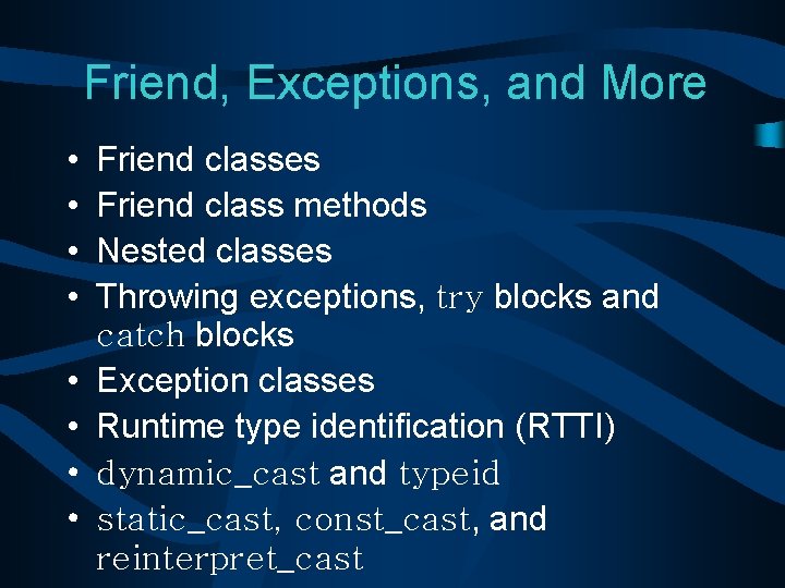 Friend, Exceptions, and More • • Friend classes Friend class methods Nested classes Throwing