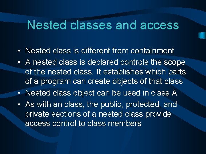 Nested classes and access • Nested class is different from containment • A nested