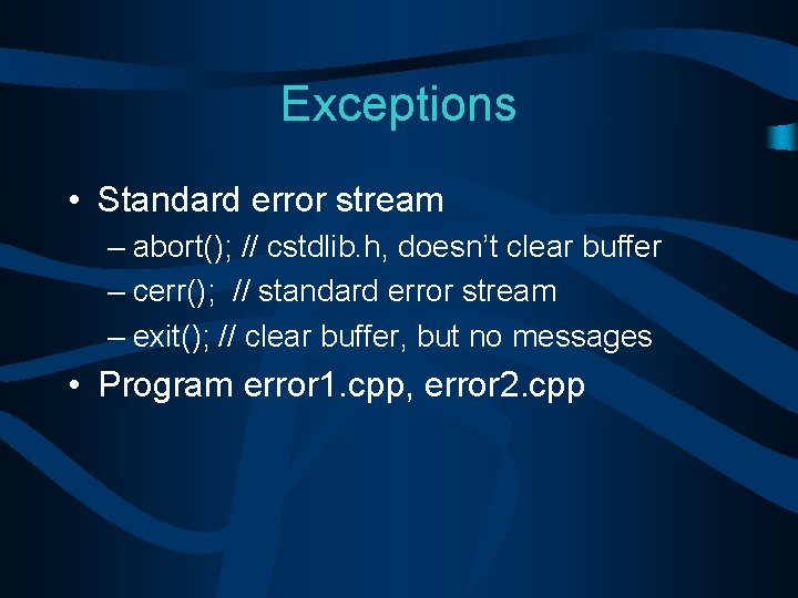 Exceptions • Standard error stream – abort(); // cstdlib. h, doesn’t clear buffer –