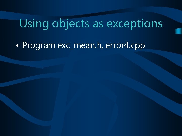 Using objects as exceptions • Program exc_mean. h, error 4. cpp 
