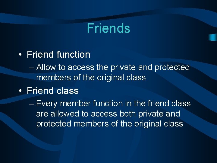 Friends • Friend function – Allow to access the private and protected members of