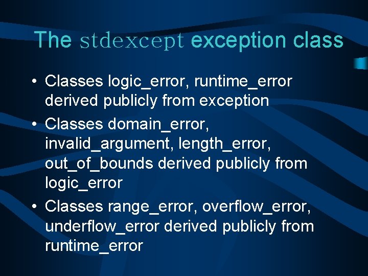 The stdexception class • Classes logic_error, runtime_error derived publicly from exception • Classes domain_error,