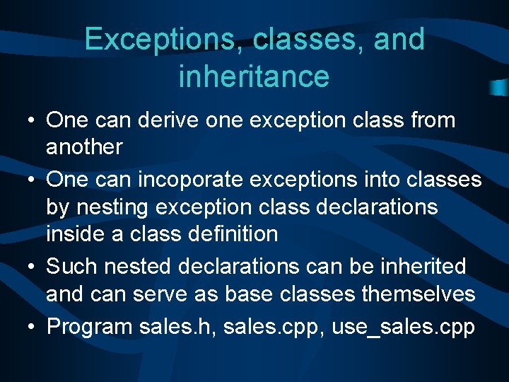 Exceptions, classes, and inheritance • One can derive one exception class from another •