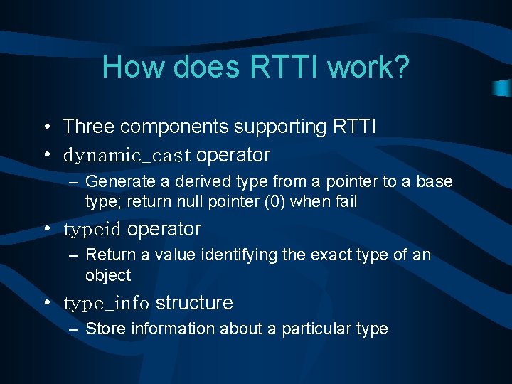 How does RTTI work? • Three components supporting RTTI • dynamic_cast operator – Generate