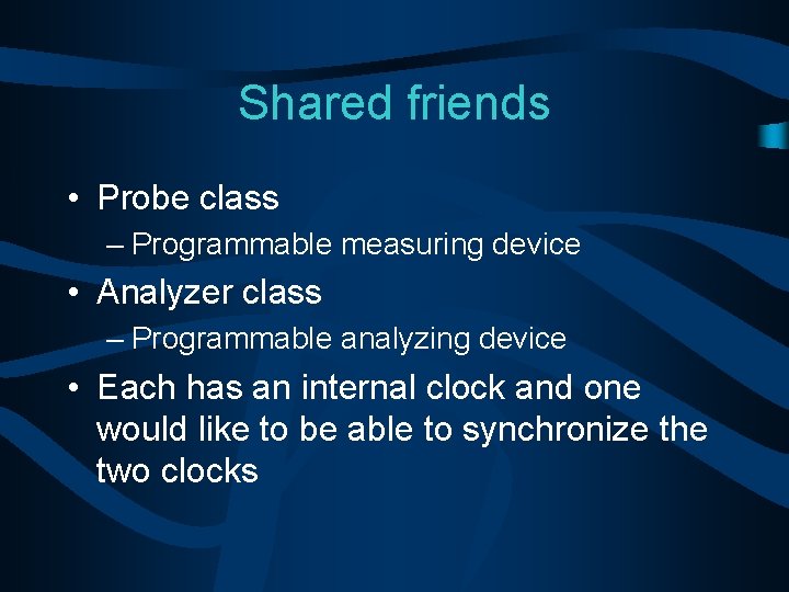 Shared friends • Probe class – Programmable measuring device • Analyzer class – Programmable