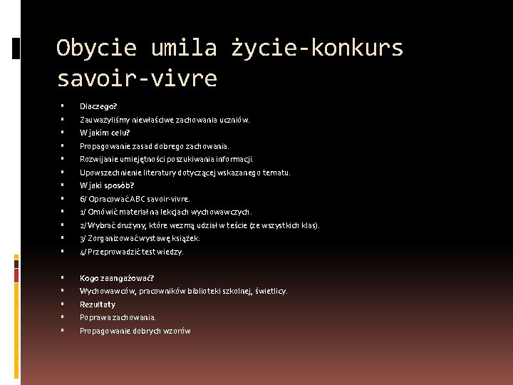 Obycie umila życie-konkurs savoir-vivre Dlaczego? Zauważyliśmy niewłaściwe zachowania uczniów. W jakim celu? Propagowanie zasad