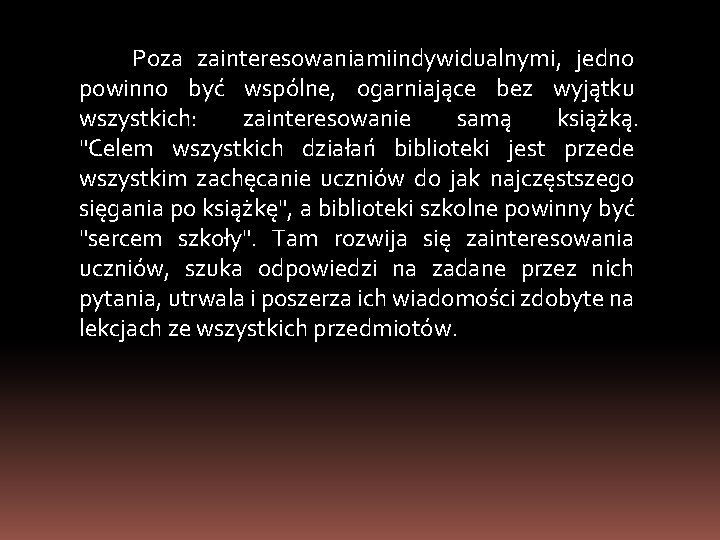 Poza zainteresowaniamiindywidualnymi, jedno powinno być wspólne, ogarniające bez wyjątku wszystkich: zainteresowanie samą książką. "Celem