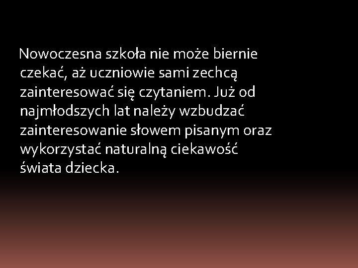 Nowoczesna szkoła nie może biernie czekać, aż uczniowie sami zechcą zainteresować się czytaniem. Już