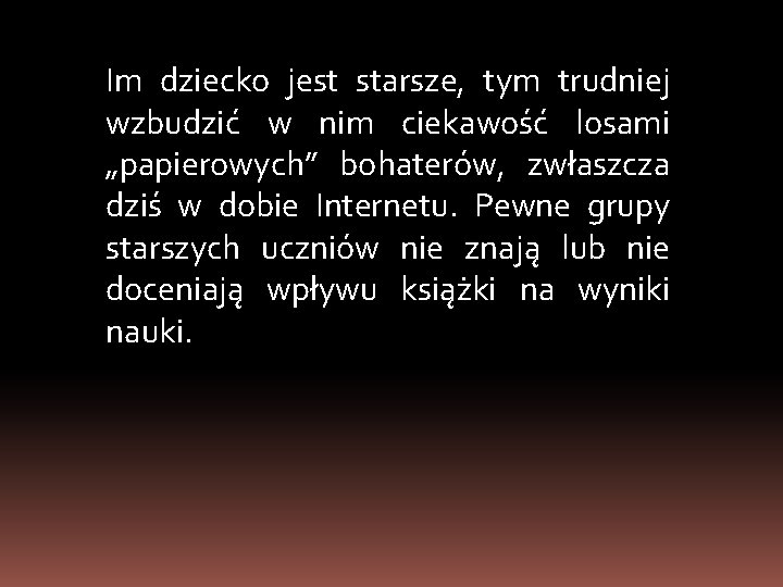 Im dziecko jest starsze, tym trudniej wzbudzić w nim ciekawość losami „papierowych” bohaterów, zwłaszcza