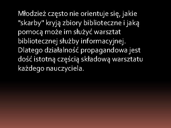 Młodzież często nie orientuje się, jakie "skarby" kryją zbiory biblioteczne i jaką pomocą może