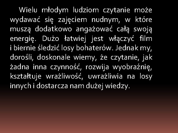 Wielu młodym ludziom czytanie może wydawać się zajęciem nudnym, w które muszą dodatkowo angażować