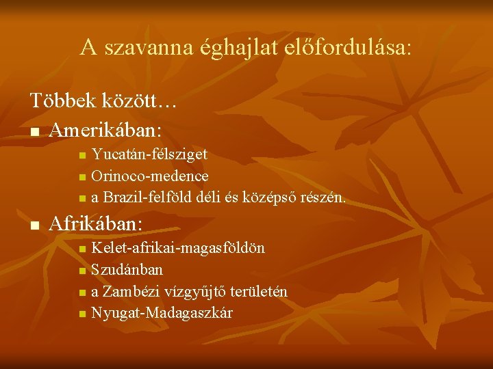 A szavanna éghajlat előfordulása: Többek között… n Amerikában: Yucatán-félsziget n Orinoco-medence n a Brazil-felföld