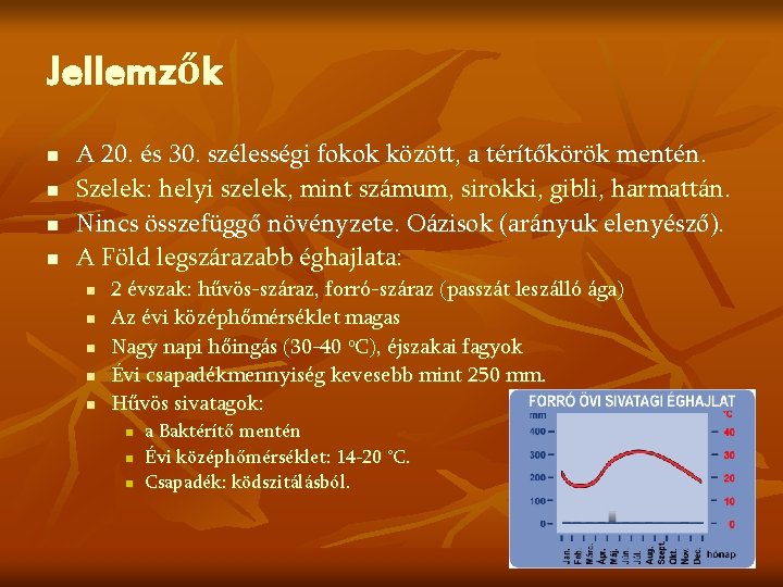 Jellemzők n n A 20. és 30. szélességi fokok között, a térítőkörök mentén. Szelek: