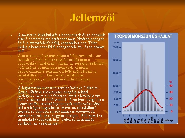 Jellemzői • • • A monszun kialakulását a kontinensek és az óceánok eltérő hőmérséklete