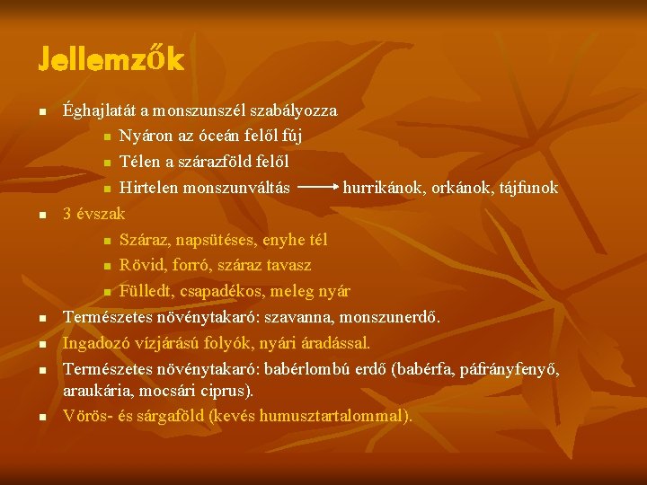 Jellemzők n n n Éghajlatát a monszunszél szabályozza n Nyáron az óceán felől fúj Jellemzők n n n Éghajlatát a monszunszél szabályozza n Nyáron az óceán felől fúj