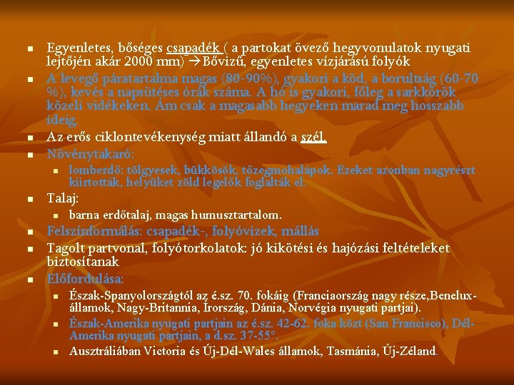 n n Egyenletes, bőséges csapadék ( a partokat övező hegyvonulatok nyugati lejtőjén akár 2000