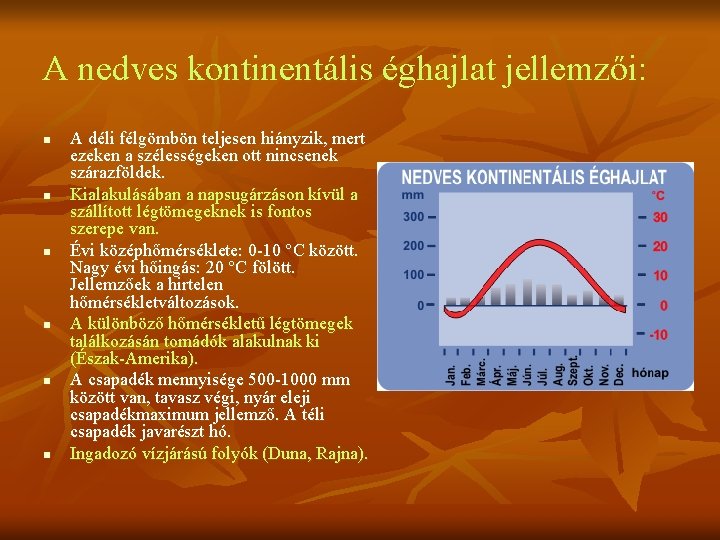 A nedves kontinentális éghajlat jellemzői: n n n A déli félgömbön teljesen hiányzik, mert