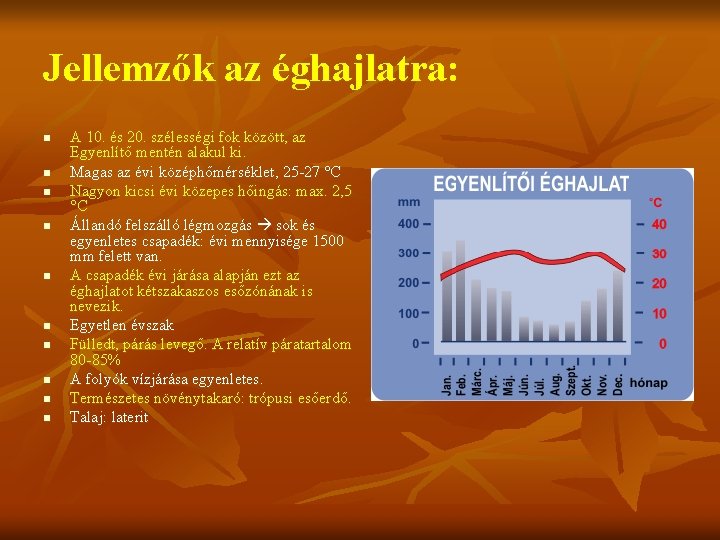 Jellemzők az éghajlatra: n n n n n A 10. és 20. szélességi fok