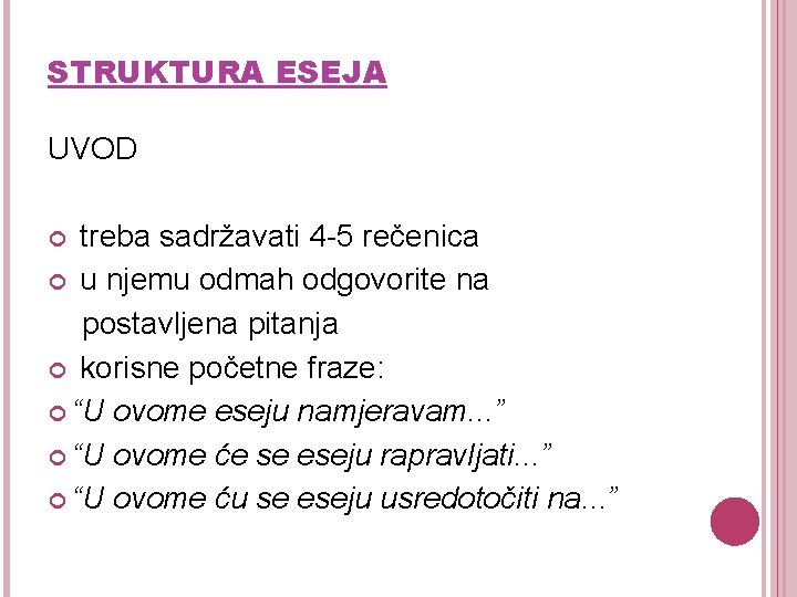 STRUKTURA ESEJA UVOD treba sadržavati 4 -5 rečenica u njemu odmah odgovorite na postavljena