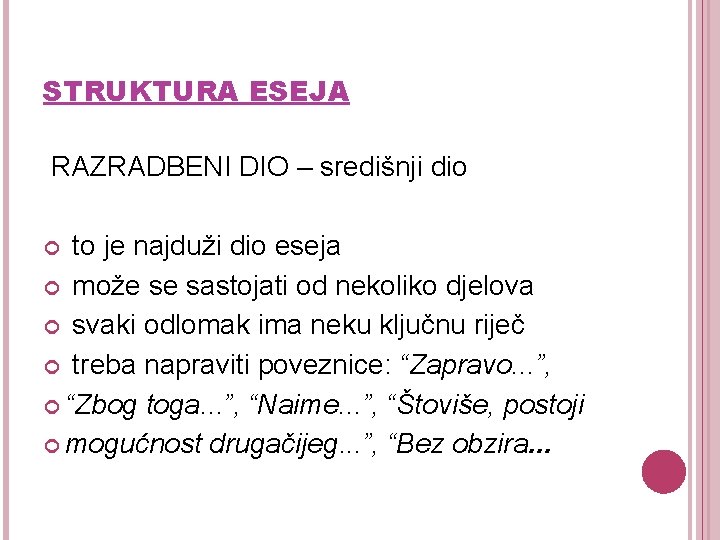 STRUKTURA ESEJA RAZRADBENI DIO – središnji dio to je najduži dio eseja može se