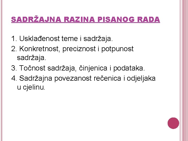 SADRŽAJNA RAZINA PISANOG RADA 1. Usklađenost teme i sadržaja. 2. Konkretnost, preciznost i potpunost