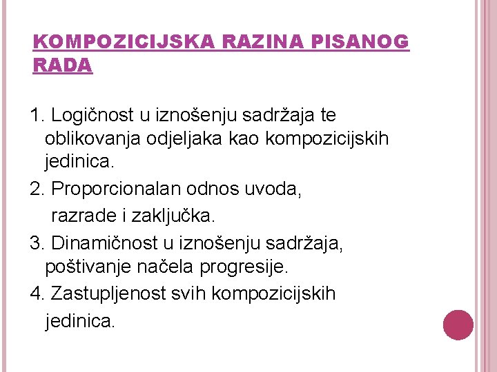 KOMPOZICIJSKA RAZINA PISANOG RADA 1. Logičnost u iznošenju sadržaja te oblikovanja odjeljaka kao kompozicijskih