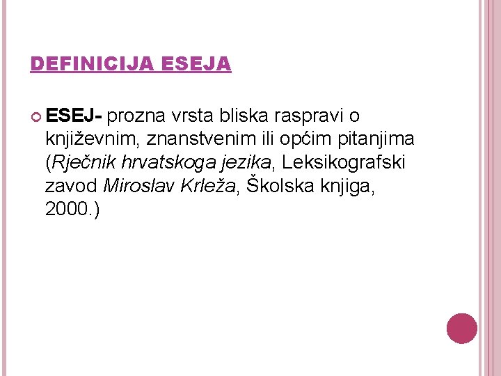 DEFINICIJA ESEJA ESEJ- prozna vrsta bliska raspravi o književnim, znanstvenim ili općim pitanjima (Rječnik