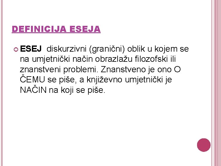 DEFINICIJA ESEJA ESEJ diskurzivni (granični) oblik u kojem se na umjetnički način obrazlažu filozofski