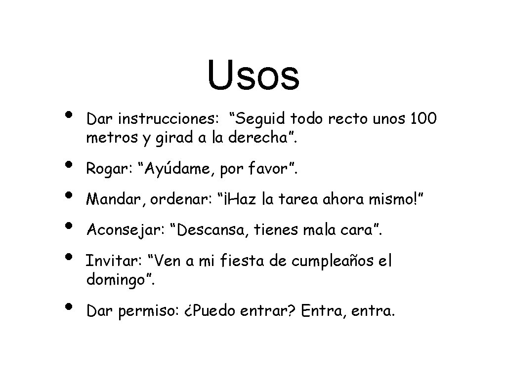 Usos • Dar instrucciones: “Seguid todo recto unos 100 metros y girad a la