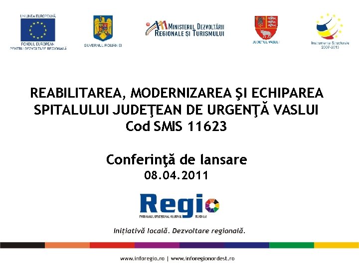 REABILITAREA, MODERNIZAREA ŞI ECHIPAREA SPITALULUI JUDEŢEAN DE URGENŢĂ VASLUI Cod SMIS 11623 Conferinţă de