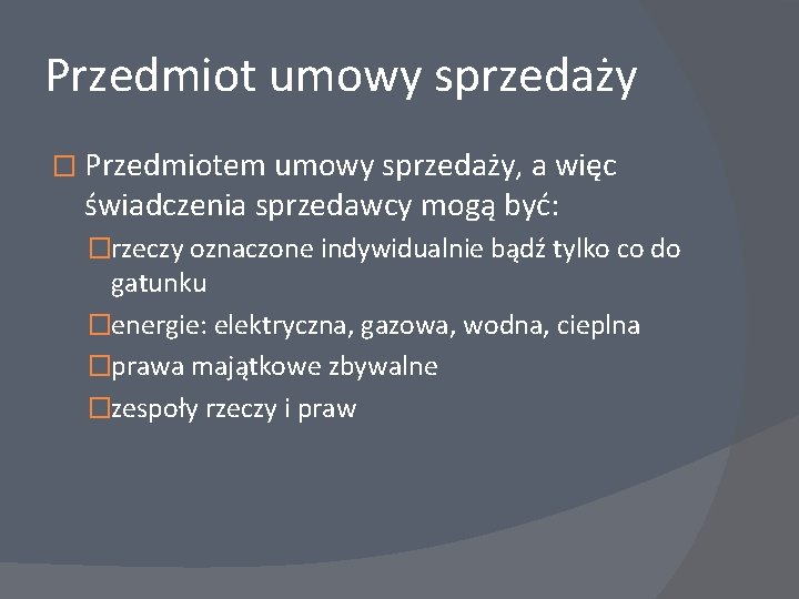 Przedmiot umowy sprzedaży � Przedmiotem umowy sprzedaży, a więc świadczenia sprzedawcy mogą być: �rzeczy