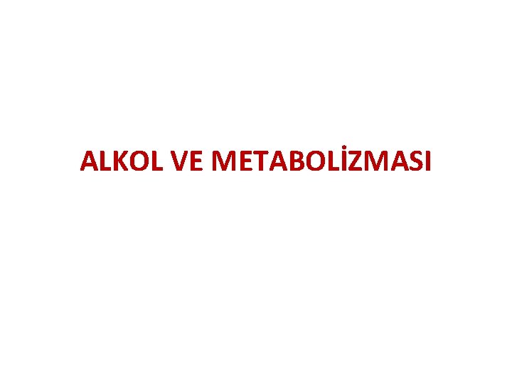 ALKOL VE METABOLİZMASI 