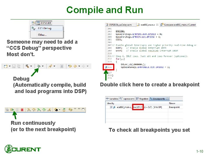 Compile and Run Someone may need to add a “CCS Debug” perspective Most don’t.