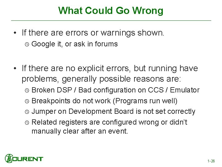 What Could Go Wrong • If there are errors or warnings shown. Google it,