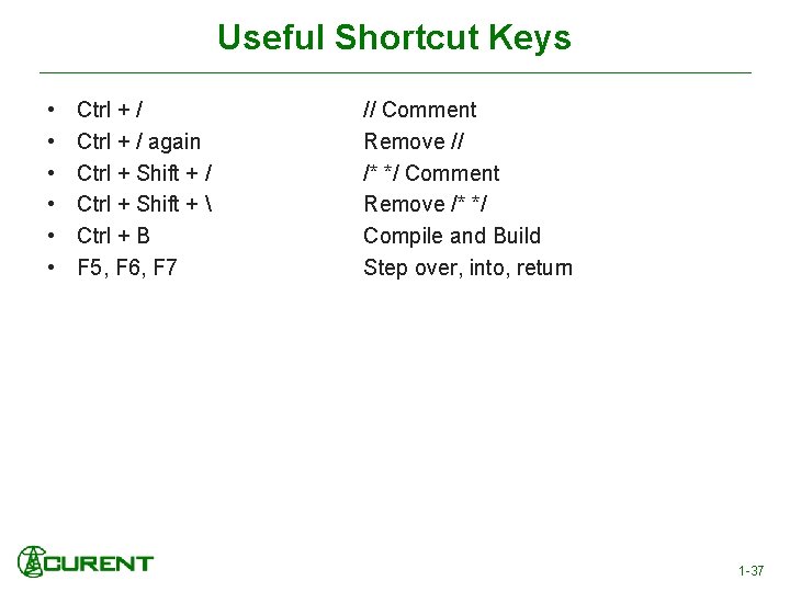 Useful Shortcut Keys • • • Ctrl + / again Ctrl + Shift +