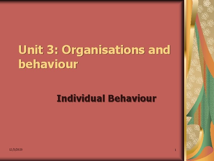 Unit 3: Organisations and behaviour Individual Behaviour 12/3/2020 1 