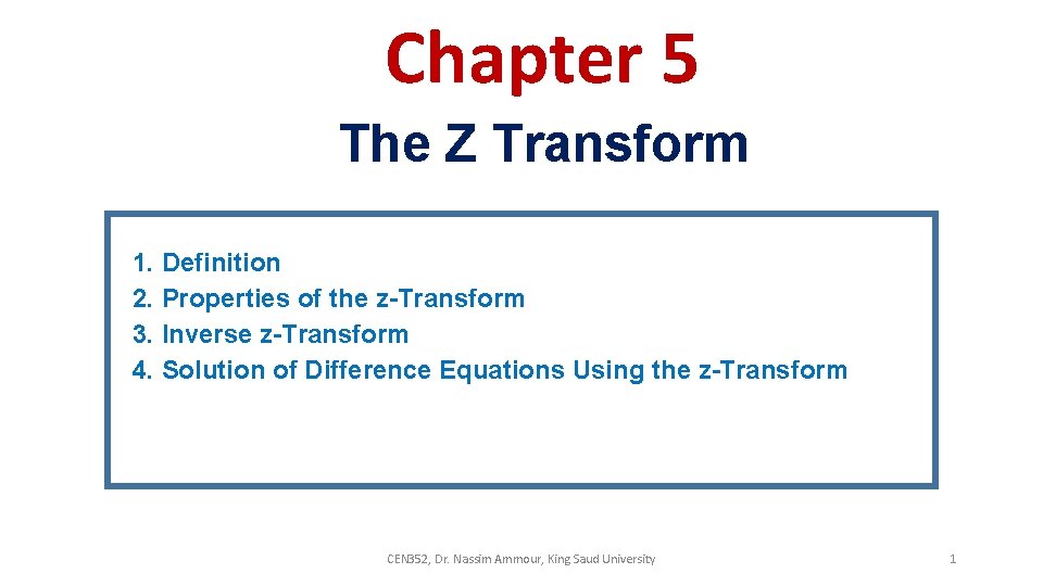 Chapter 5 The Z Transform 1. Definition 2. Properties of the z-Transform 3. Inverse