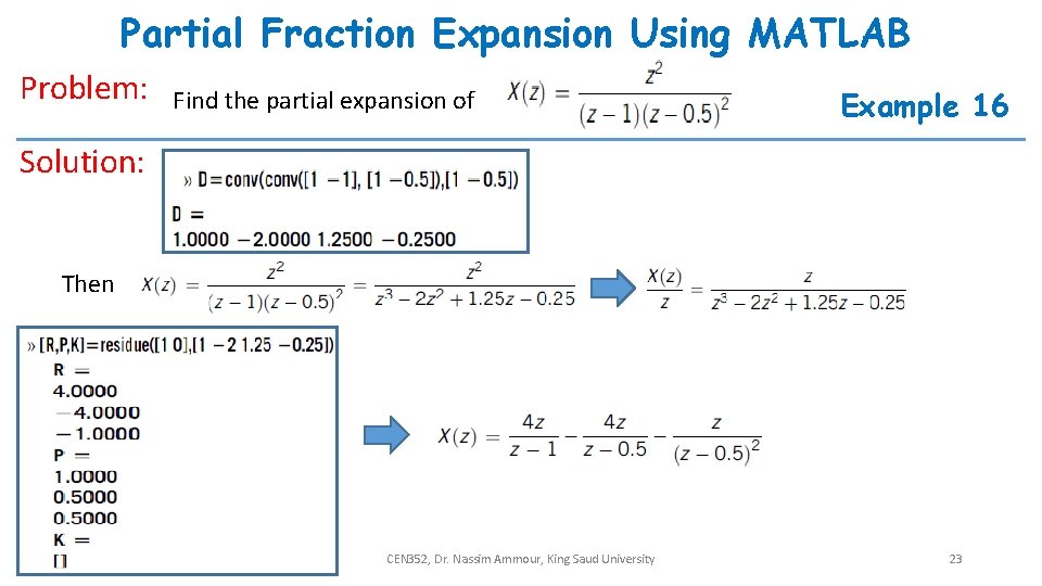 Partial Fraction Expansion Using MATLAB Problem: Find the partial expansion of Example 16 Solution: