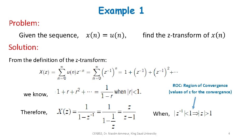 Example 1 Problem: Solution: From the definition of the z-transform: ROC: Region of Convergence