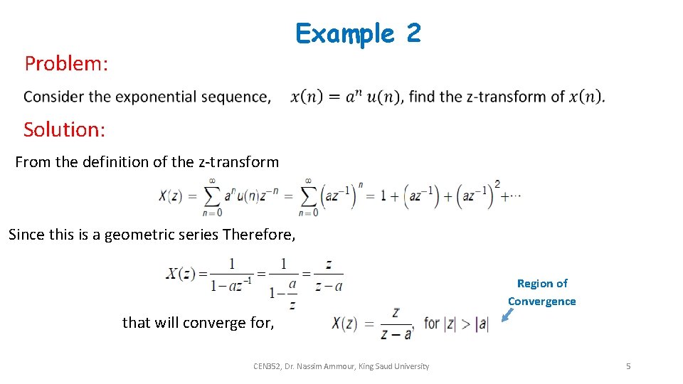 Example 2 Problem: Solution: From the definition of the z-transform Since this is a