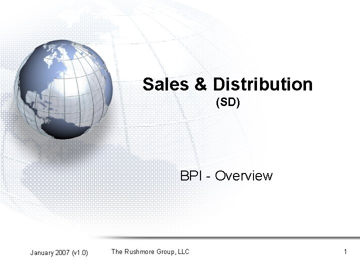 Sales & Distribution (SD) BPI - Overview January 2007 (v 1. 0) The Rushmore