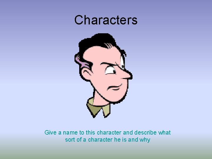 Characters Give a name to this character and describe what sort of a character