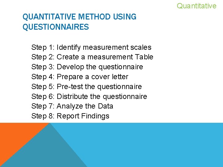 Quantitative QUANTITATIVE METHOD USING QUESTIONNAIRES Step 1: Identify measurement scales Step 2: Create a