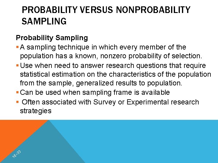 PROBABILITY VERSUS NONPROBABILITY SAMPLING Probability Sampling § A sampling technique in which every member