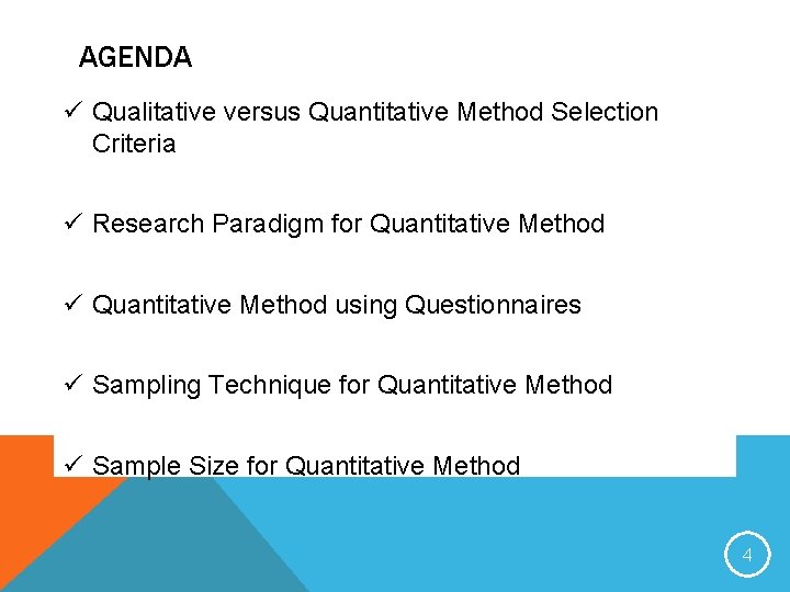 AGENDA ü Qualitative versus Quantitative Method Selection Criteria ü Research Paradigm for Quantitative Method
